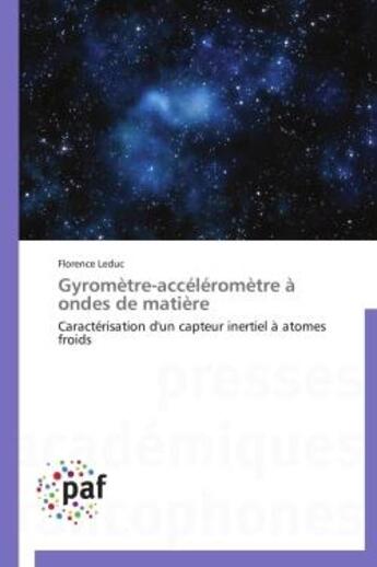 Couverture du livre « Gyrometre-accelerometre a ondes de matiere - caracterisation d'un capteur inertiel a atomes froids » de Leduc Florence aux éditions Presses Academiques Francophones