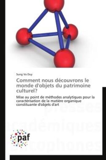 Couverture du livre « Comment nous découvrons le monde d'objets du patrimoine culturel ? mise au point de méthodes analytiques pour la caractérisation de la matière organique constituante d'objets d'art » de Sung Vo Duy aux éditions Presses Academiques Francophones