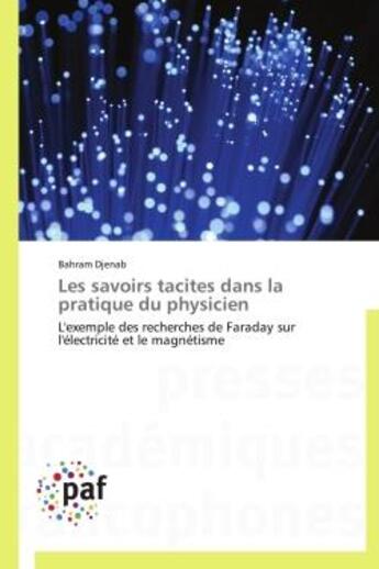 Couverture du livre « Les savoirs tacites dans la pratique du physicien - l'exemple des recherches de faraday sur l'electr » de Djenab Bahram aux éditions Presses Academiques Francophones