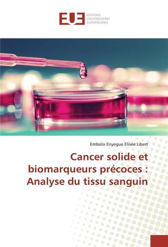 Couverture du livre « Cancer solide et biomarqueurs precoces : analyse du tissu sanguin » de Libert E E E. aux éditions Editions Universitaires Europeennes