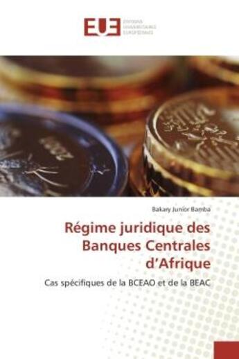 Couverture du livre « Regime juridique des banques centrales d'afrique - cas specifiques de la bceao et de la beac » de Bamba Bakary Junior aux éditions Editions Universitaires Europeennes