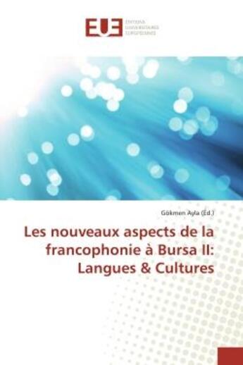 Couverture du livre « Les nouveaux aspects de la francophonie à Bursa II: Langues & Cultures » de Ayla Gokmen aux éditions Editions Universitaires Europeennes