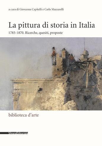 Couverture du livre « La pittura di storia in Italia » de Carla Mazzarelli et Giovanna Capitelli aux éditions Silvana