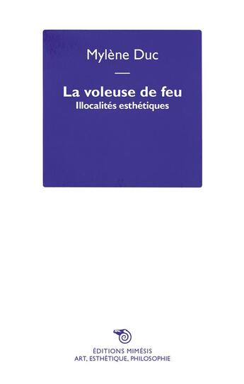 Couverture du livre « La voleuse de feu : illocalités esthétiques » de Mylene Duc aux éditions Mimesis