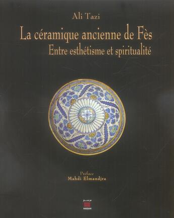 Couverture du livre « La céramique ancienne de Fès ; entre esthétisme et spiritualité » de Ali Tazi aux éditions Marsam