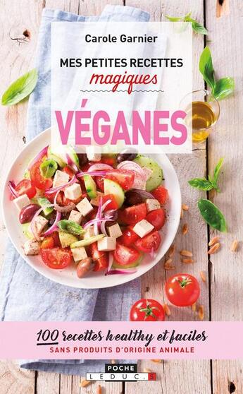 Couverture du livre « Mes petites recettes magiques : véganes ; 100 recettes healthy et faciles sans produits d'origine animale » de Nicole Garnier aux éditions Leduc