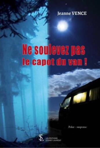 Couverture du livre « Ne soulevez pas le capot du van ! » de Jeanne Vence aux éditions Sydney Laurent