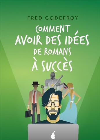 Couverture du livre « Comment avoir des idées de romans à succès » de Fred Godefroy aux éditions Bookelis
