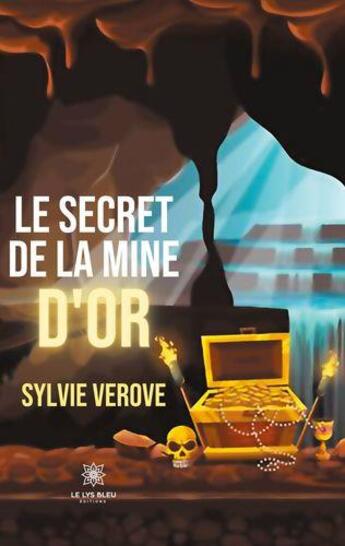 Couverture du livre « Le secret de la mine d'or » de Verove Sylvie aux éditions Le Lys Bleu