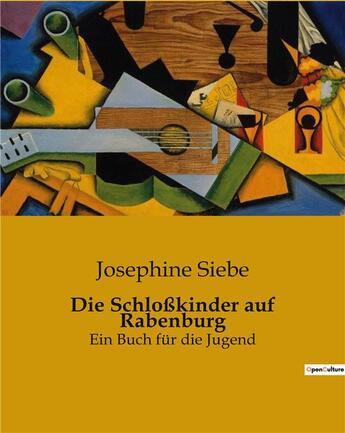 Couverture du livre « Die Schloßkinder auf Rabenburg : Ein Buch für die Jugend » de Siebe Josephine aux éditions Culturea