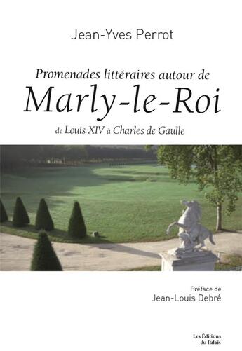 Couverture du livre « Promenades litteraires autour de Marly-le-roi ; de Louis XIV à Charles de Gaulle » de Jean-Yves Perrot aux éditions Editions Du Palais