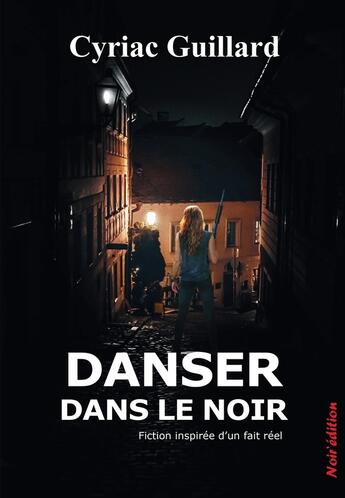 Couverture du livre « Danser dans le noir » de Cyriac Guillard aux éditions Noir Edition