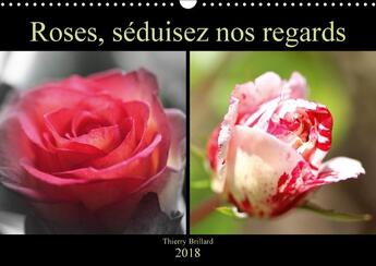 Couverture du livre « Roses seduisez nos regards calendrier mural 2018 din a3 hori - divers coloris de roses calend » de Brillard T aux éditions Calvendo