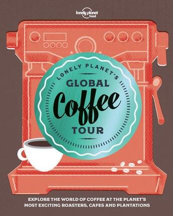 Couverture du livre « Lonely planet's global coffee tour (édition 2018) » de Collectif Lonely Planet aux éditions Lonely Planet France