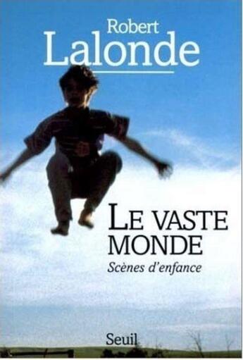 Couverture du livre « Le vaste monde. scenes d'enfance » de Robert Lalonde aux éditions Seuil