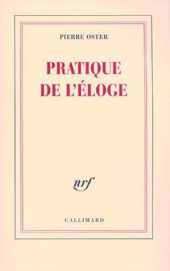 Couverture du livre « Pratique de l'éloge » de Pierre Oster aux éditions Gallimard