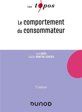 Couverture du livre « Le comportement du consommateur (5e édition) » de Joel Bree et Gaelle Pantin-Sohier aux éditions Dunod