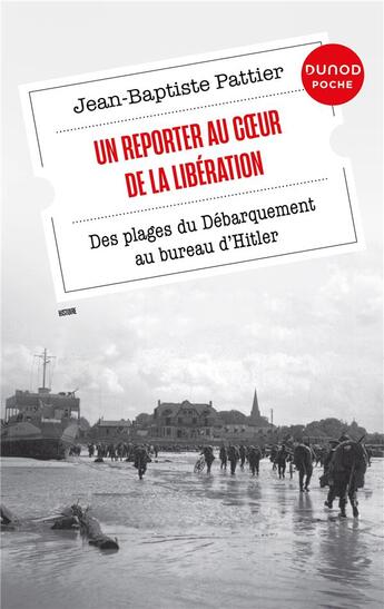 Couverture du livre « Un Reporter au coeur de la Libération : Des plages du Débarquement au bureau d'Hitler » de Jean-Baptiste Pattier aux éditions Dunod