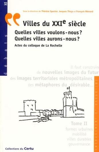 Couverture du livre « Villes du 21. siecle : quelles villes voulons-nous ? quelles villes auronsnous (actes) tome 2 : form » de Spector Therese aux éditions Cerema