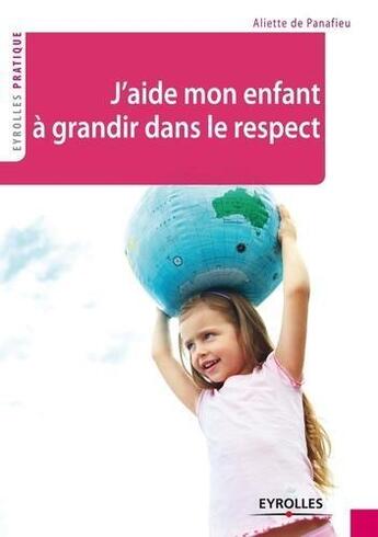 Couverture du livre « J'aide mon enfant à grandir dans le respect » de Aliette De Panafieu aux éditions Eyrolles