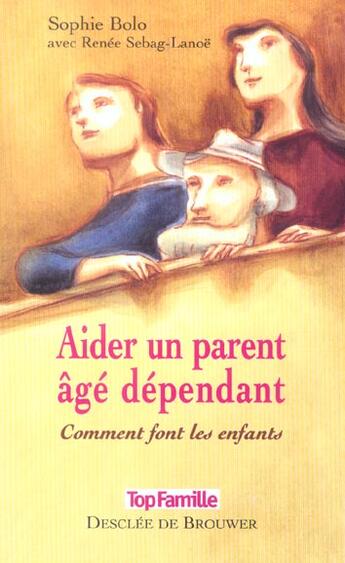 Couverture du livre « Aider un parent age dependant - comment font les enfants » de Bolo/Sebag-Lanoe aux éditions Desclee De Brouwer