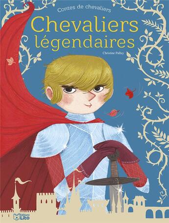 Couverture du livre « Chevaliers légendaires » de Leila Brient et Christine Palluy et Mayalen Goust et Pauline Duhamel et Eric Puybaret aux éditions Lito