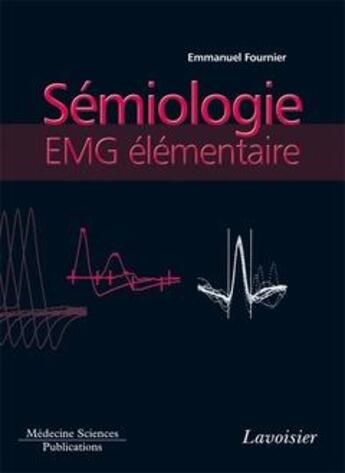 Couverture du livre « Sémiologie EMG élémentaire (volume 2) » de Emmanuel Fournier et Cecile Fournier aux éditions Lavoisier Medecine Sciences