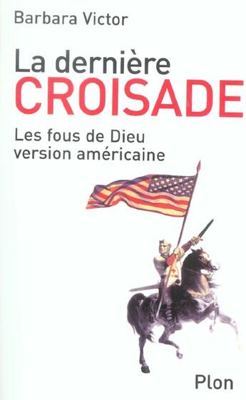 Couverture du livre « La derniere croisade les fous de dieu version americaine » de Barbara Victor aux éditions Plon