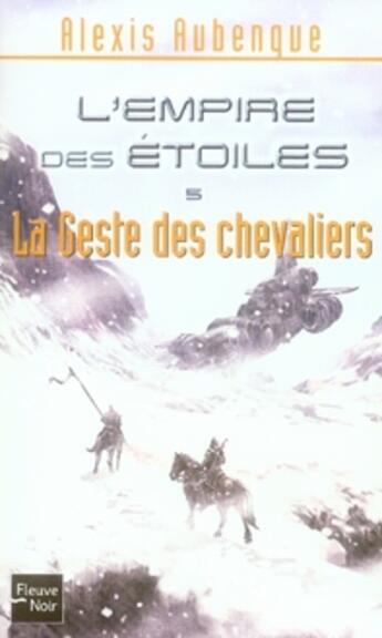 Couverture du livre « L'empire des étoiles t.5 ; le geste des chevaliers » de Alexis Aubenque aux éditions Fleuve Editions