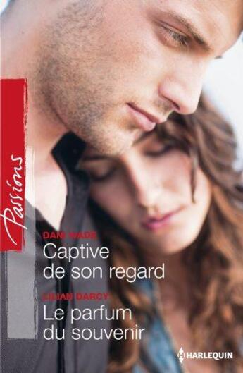 Couverture du livre « Captive de son regard ; le parfum du souvenir » de Lilian Darcy et Dani Wade aux éditions Harlequin