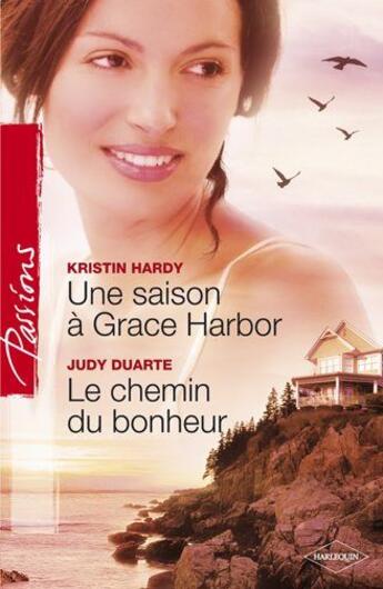 Couverture du livre « Une saison à Grace Harbor ; le chemin du bonheur » de Kristin Hardy et Judy Duarte aux éditions Harlequin