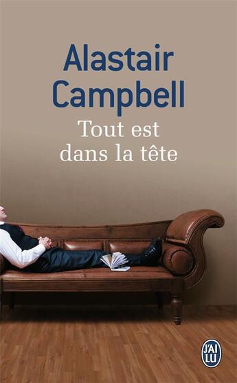 Couverture du livre « Tout est dans la tête » de Alastair Campbell aux éditions J'ai Lu