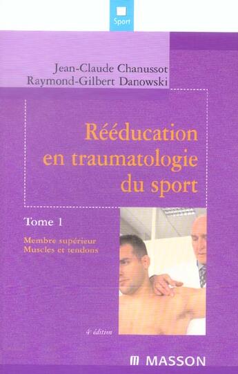 Couverture du livre « Rééducation en traumatologie du sport. Tome 1 : Membre supérieur. Muscles et tendons (4e édition) » de Raymond-Gilbert Danowski et Jean-Claude Chanussot aux éditions Elsevier-masson