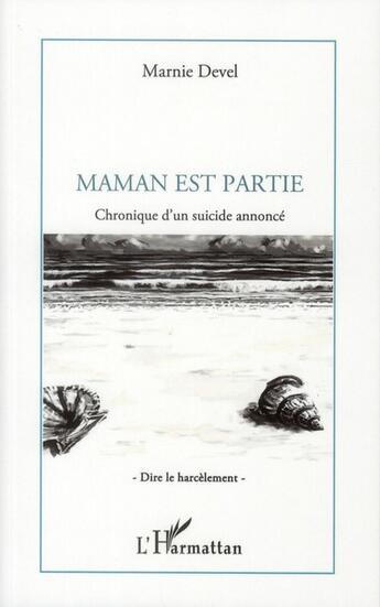 Couverture du livre « Maman est partie ; chronique d'un suicide annoncé » de Marnie Devel aux éditions L'harmattan