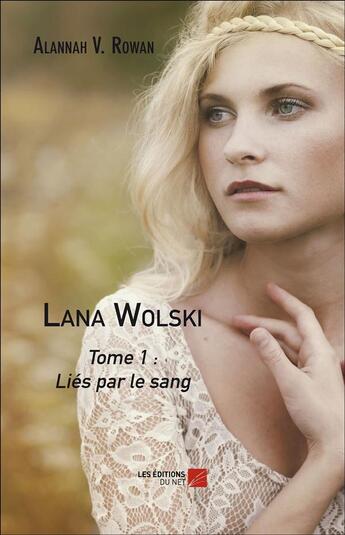 Couverture du livre « Lana Wolski t.1 ; liés par le sang » de Alannah V. Rowan aux éditions Editions Du Net