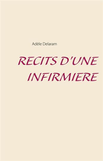 Couverture du livre « Récits d'une infirmière » de Adele Delaram aux éditions Books On Demand