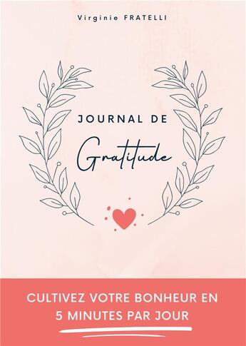 Couverture du livre « Journal de gratitude : Cultivez votre bonheur en 5 minutes par jour » de Fratelli Virginie aux éditions Books On Demand