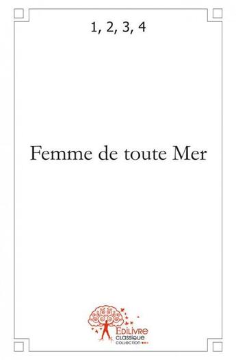 Couverture du livre « Femme de toute mer » de 2, 3, 4 1, aux éditions Edilivre