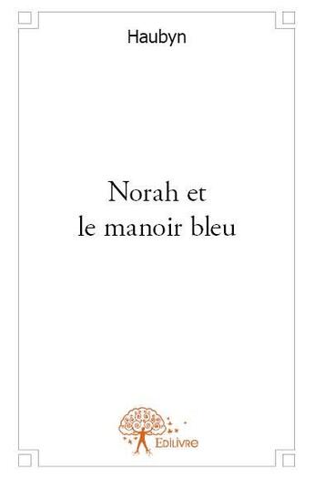 Couverture du livre « Norah et le manoir bleu » de Haubyn aux éditions Edilivre