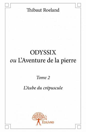 Couverture du livre « Odyssix, l'aube du crépuscule, t.2 » de Thibaut Roeland aux éditions Edilivre