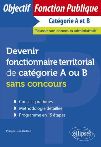 Couverture du livre « Devenir fonctionnaire territorial de categorie A ou B sans concours » de Philippe-Jean Quillien aux éditions Ellipses