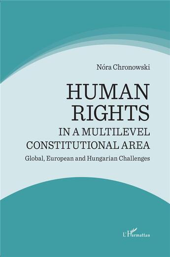 Couverture du livre « Human rights in a multilevel constitutional area ; global european and hungarian challenges » de Nora Chronowski aux éditions L'harmattan