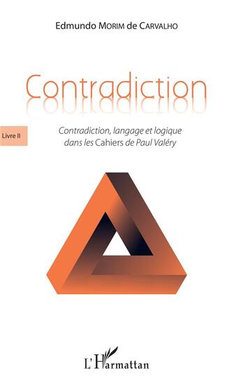 Couverture du livre « Contradiction livre 2 ; contradiction, langage et logique dans les Cahiers de Paul Valéry » de Edmundo Morim De Carvalho aux éditions L'harmattan