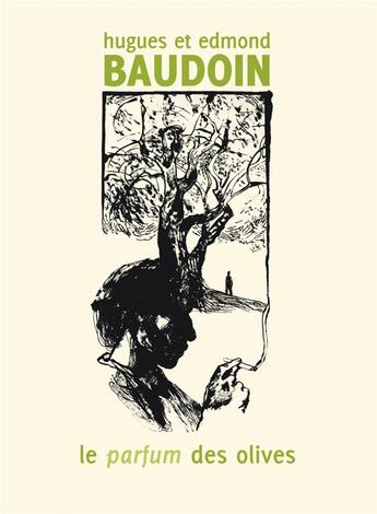 Couverture du livre « Le parfum des olives » de Edmond Baudoin et Hugues Baudoin aux éditions Six Pieds Sous Terre