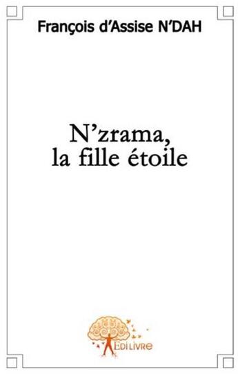 Couverture du livre « N'zrama, la fille étoile » de Francois D'Assise N'Dah aux éditions Edilivre