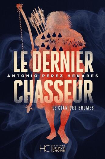 Couverture du livre « Le clan des brumes Tome 3 : Le dernier chasseur » de Antonio Perez Henares aux éditions Herve Chopin