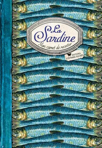 Couverture du livre « La sardine ; mon carnet de recettes » de Sonia Ezgulian aux éditions Les Cuisinieres