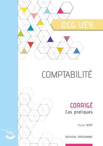 Couverture du livre « Comptabilité : corrigé : UE 9 du DCG (2e édition) » de Robert Wipf aux éditions Corroy