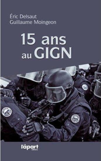 Couverture du livre « 15 Ans Au Gign » de Delsaut/Moingeon aux éditions L'a Part Buissonniere
