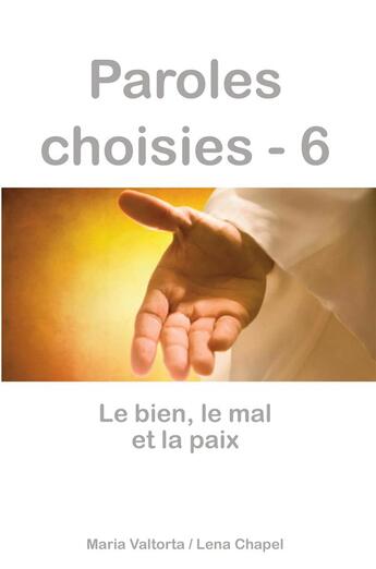 Couverture du livre « Paroles choisies Tome 6 ; le bien, le mal et la paix » de Maria Valtorta et Lena Chapel aux éditions R.a. Image